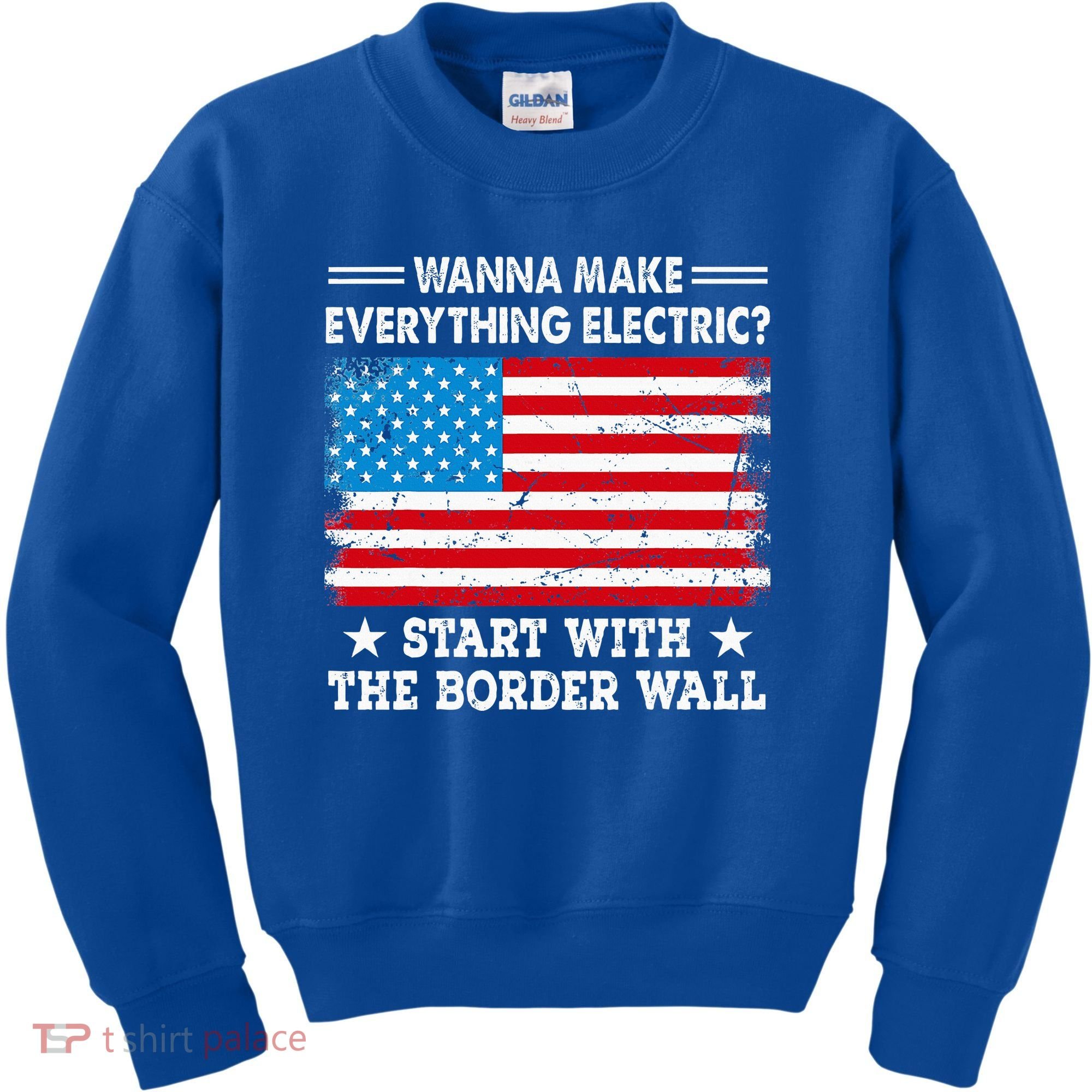 wanna make everything electric start with  border wall  Kids Sweatshirt