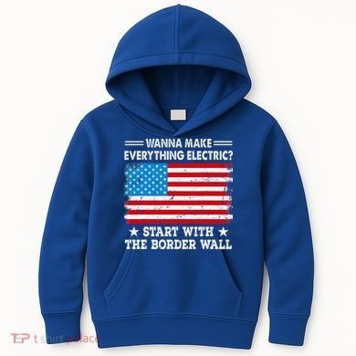 wanna make everything electric start with  border wall  Kids Hoodie