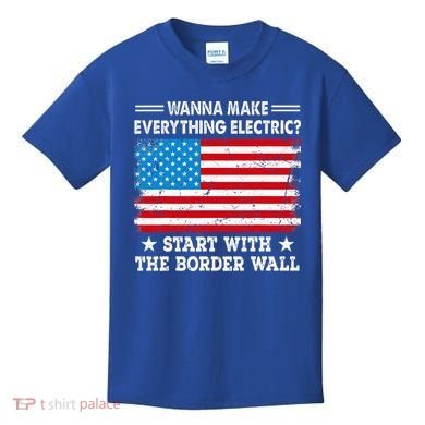 wanna make everything electric start with  border wall  Kids T-Shirt