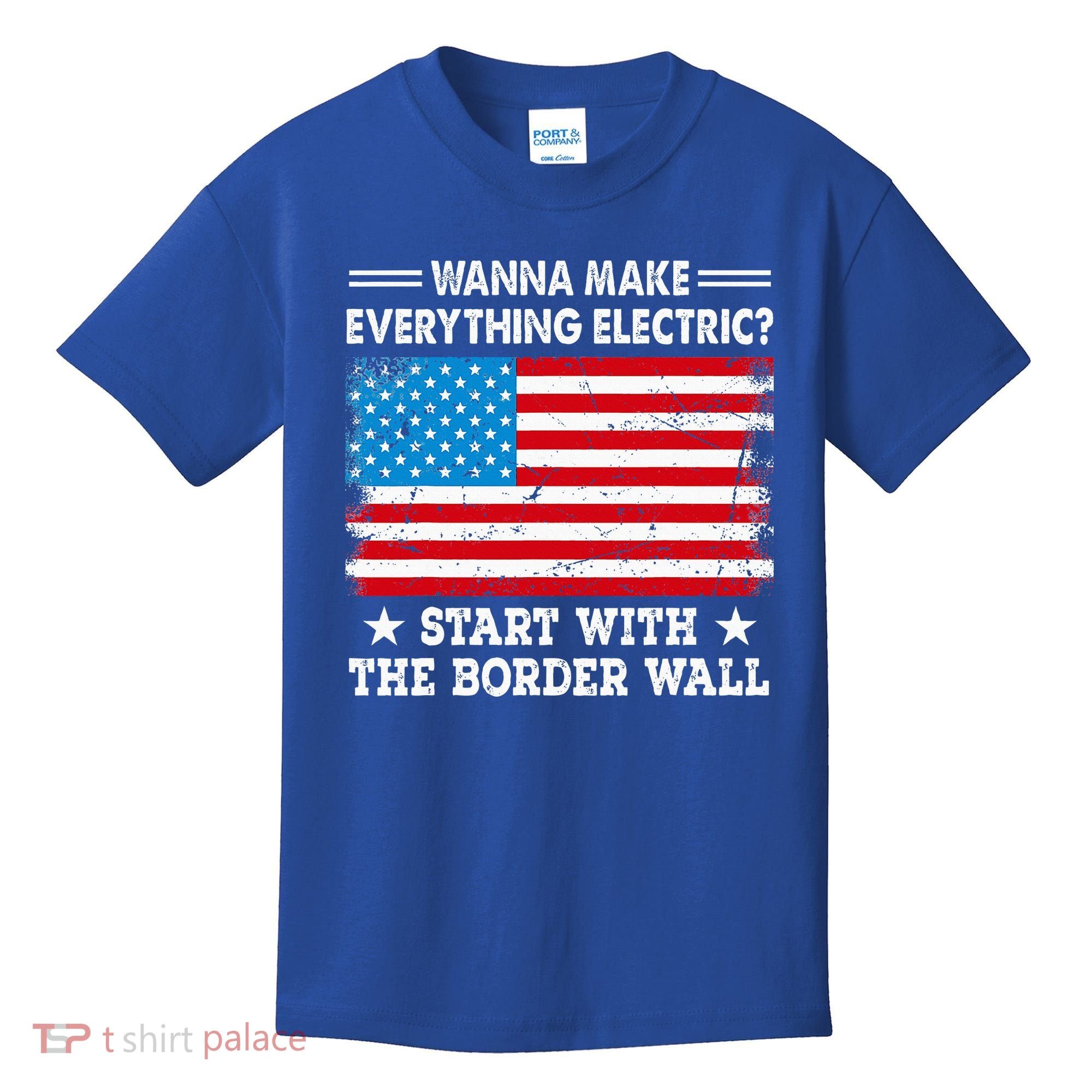 wanna make everything electric start with  border wall  Kids T-Shirt