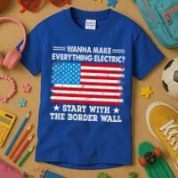 wanna make everything electric start with  border wall  Kids T-Shirt thumb 3
