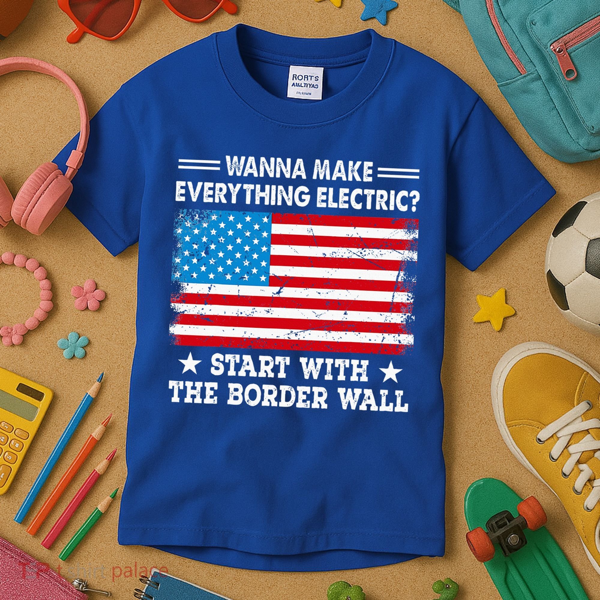 wanna make everything electric start with  border wall  Kids T-Shirt