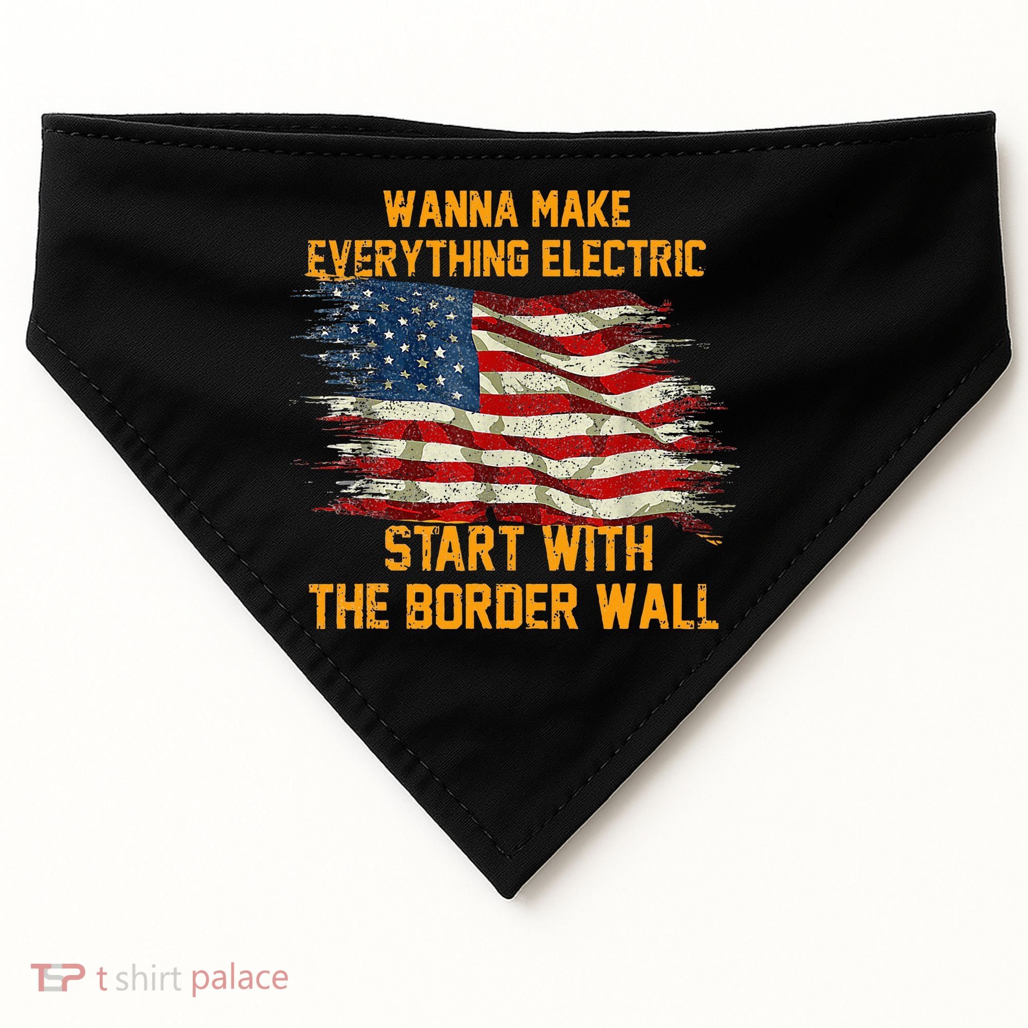 Wanna Make Everything Electric Start With The Border Wall  USA-Made Doggie Bandana