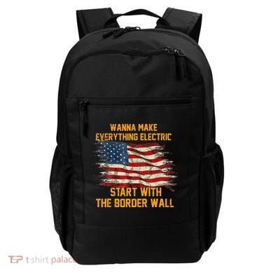 Wanna Make Everything Electric Start With The Border Wall  Backpack