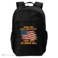 Wanna Make Everything Electric Start With The Border Wall  Backpack thumb 0