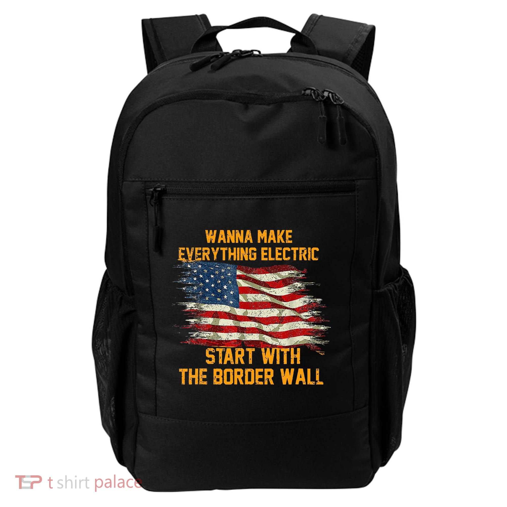 Wanna Make Everything Electric Start With The Border Wall  Backpack