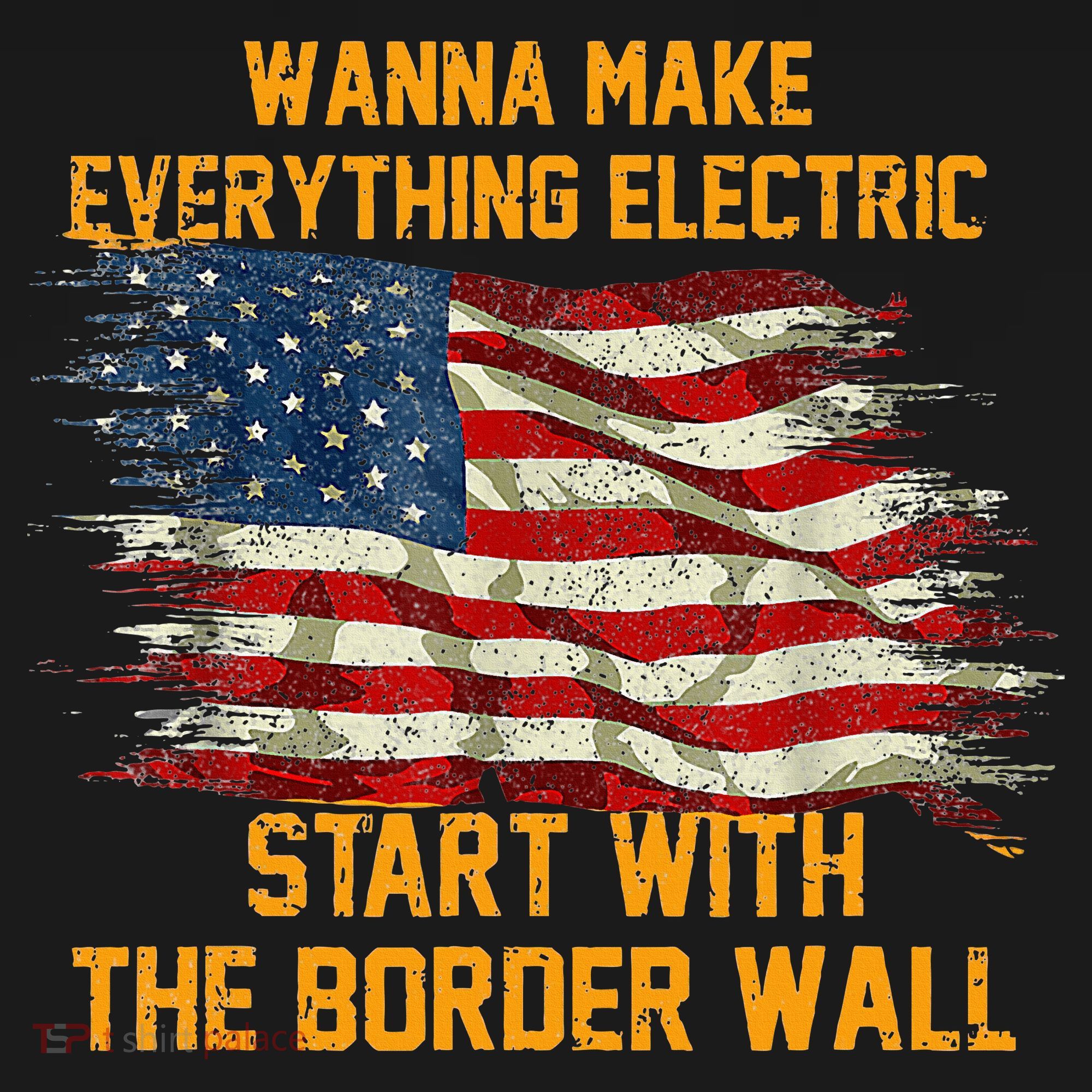 Wanna Make Everything Electric Start With The Border Wall  Bucket Hat