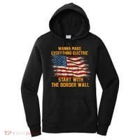 Wanna Make Everything Electric Start With The Border Wall  Women's Hoodie thumb 0