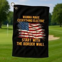 Wanna Make Everything Electric Start With The Border Wall  Golf Towel thumb 1