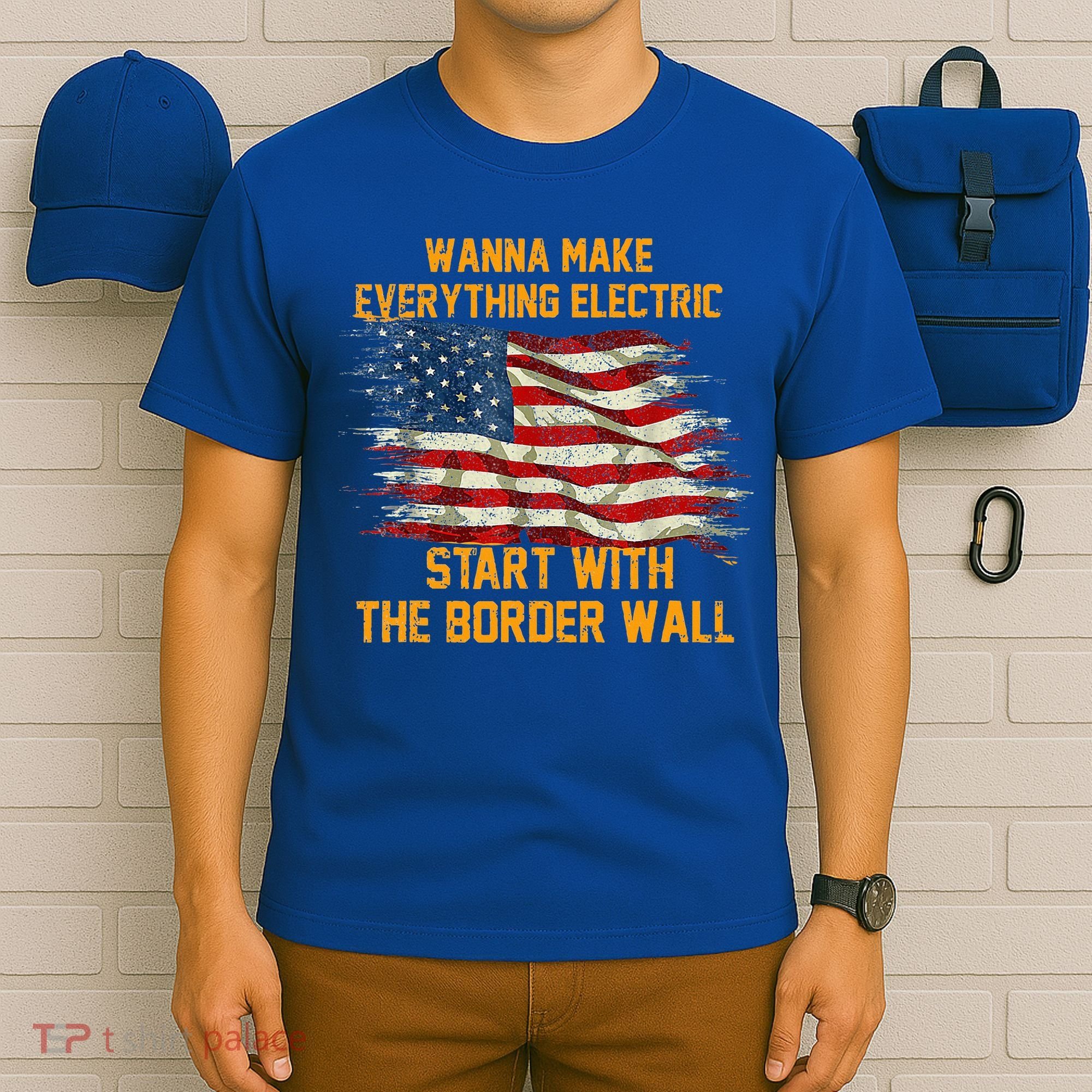 Wanna Make Everything Electric Start With The Border Wall  T-Shirt
