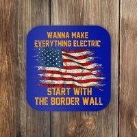 Wanna Make Everything Electric Start With The Border Wall  Coaster thumb 0