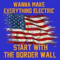 Wanna Make Everything Electric Start With The Border Wall  Mousepad thumb 1