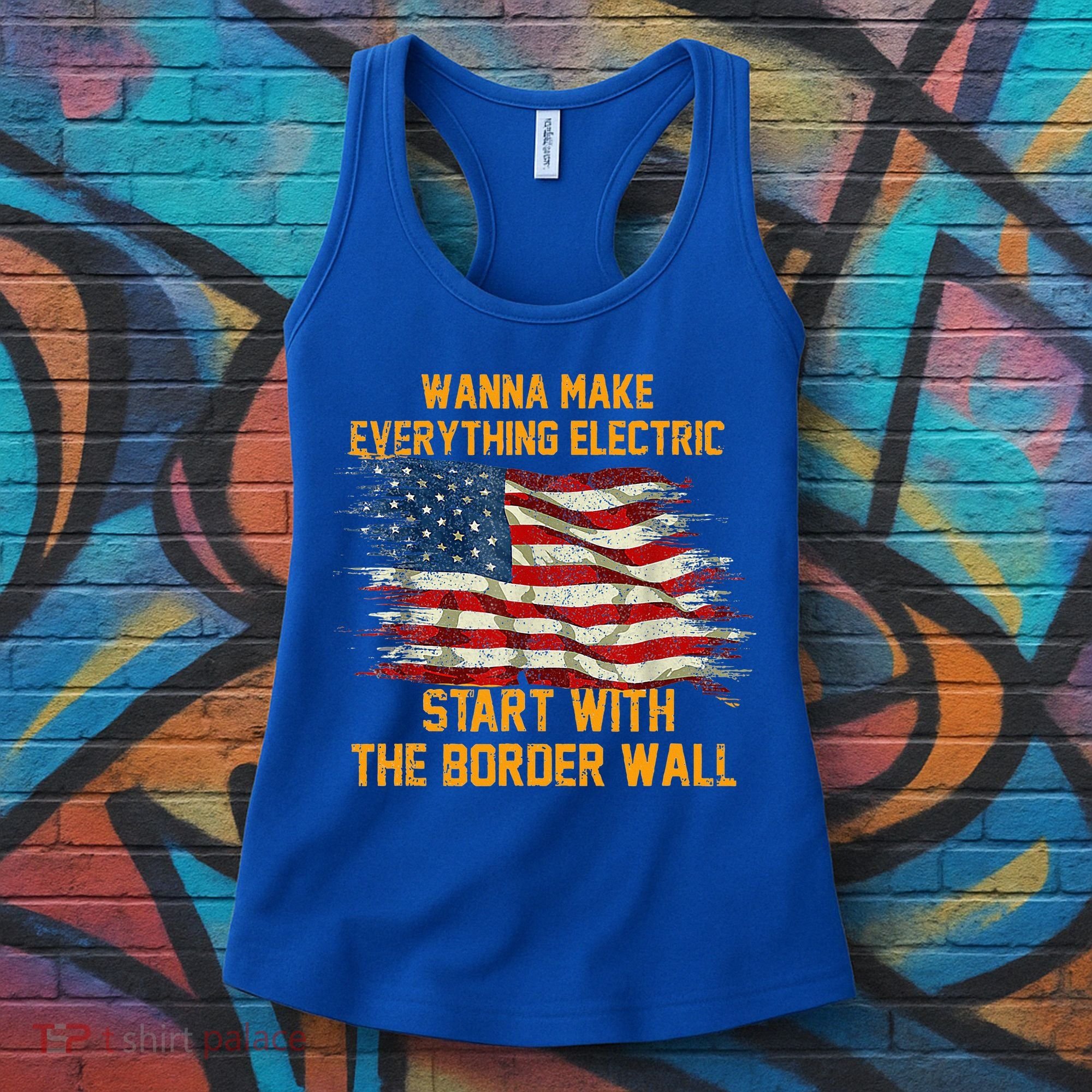 Wanna Make Everything Electric Start With The Border Wall  Women's Tank Top
