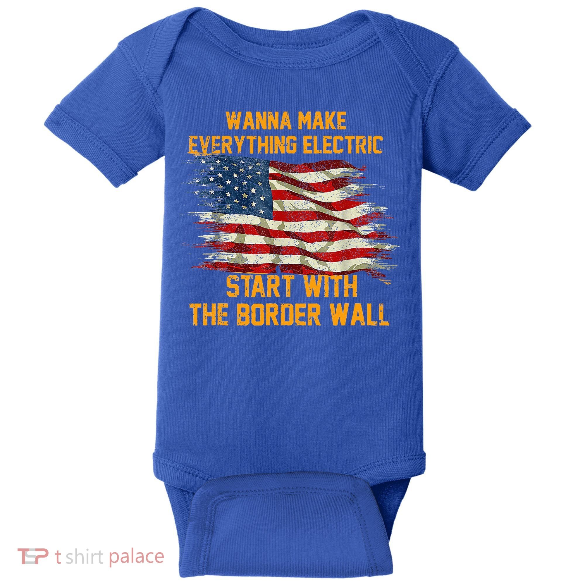 Wanna Make Everything Electric Start With The Border Wall  Baby Bodysuit