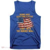 Wanna Make Everything Electric Start With The Border Wall  Tank Top thumb 0