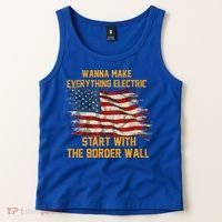 Wanna Make Everything Electric Start With The Border Wall  Tank Top thumb 2