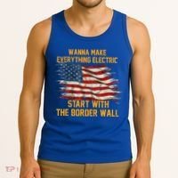 Wanna Make Everything Electric Start With The Border Wall  Tank Top thumb 3