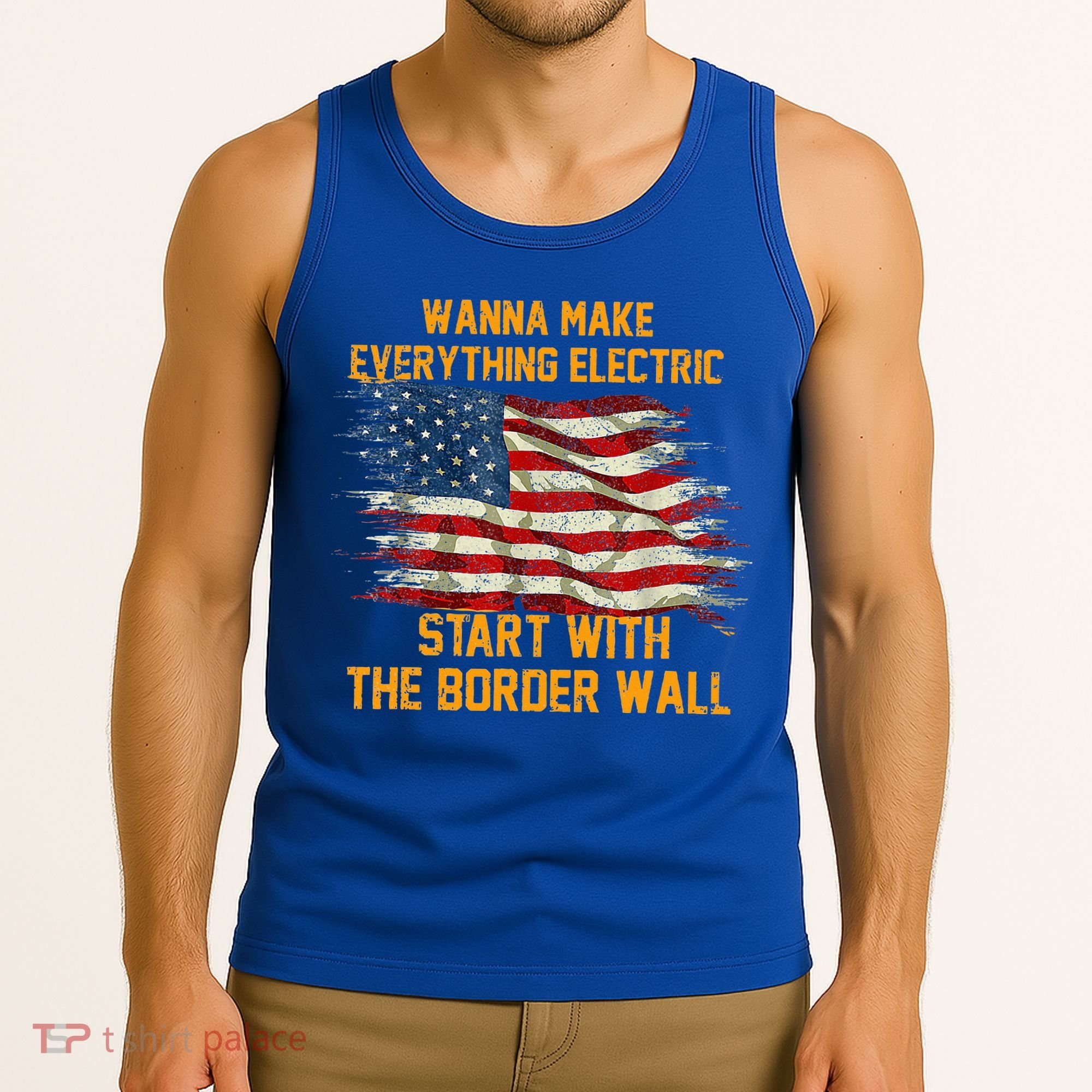 Wanna Make Everything Electric Start With The Border Wall  Tank Top