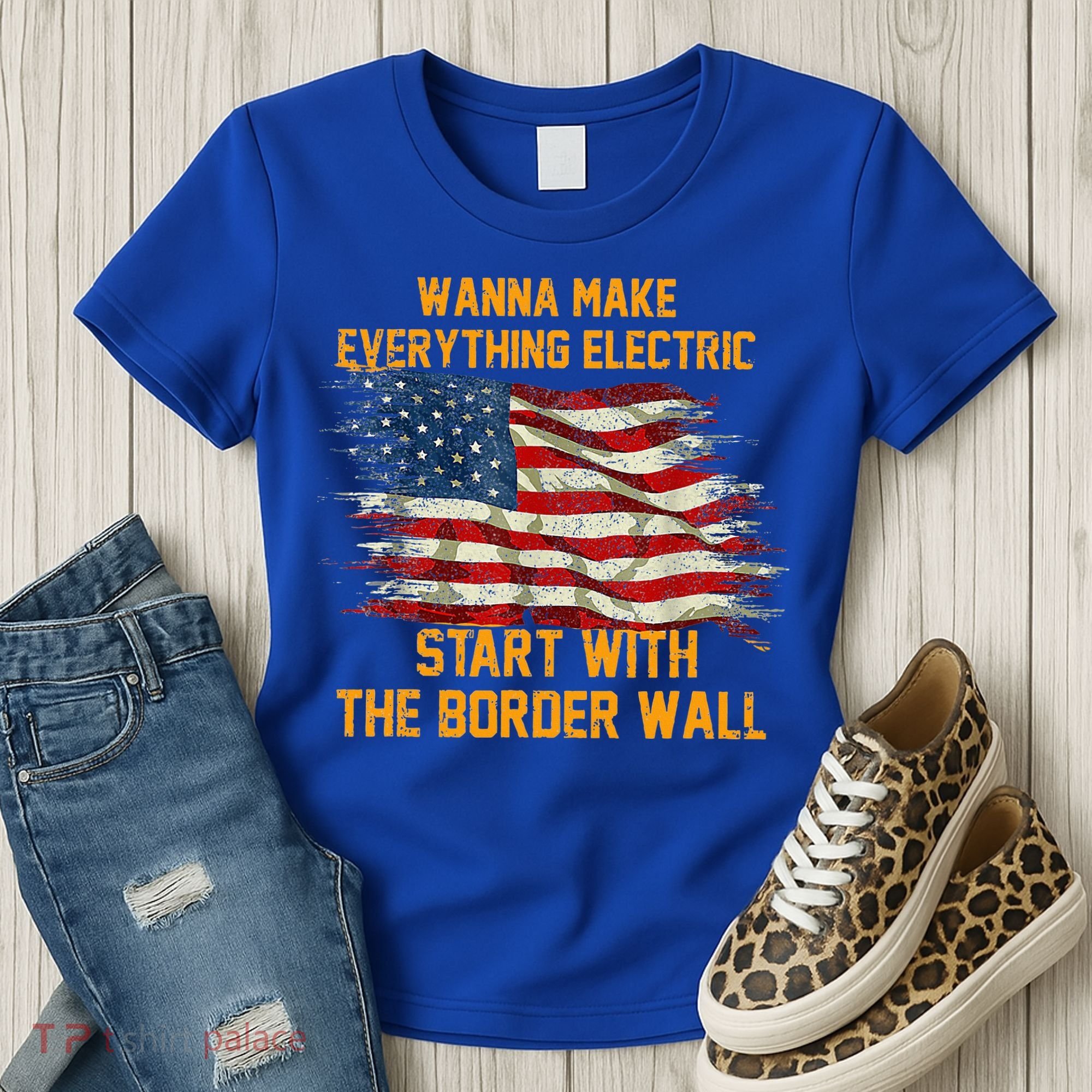 Wanna Make Everything Electric Start With The Border Wall  Women's T-Shirt