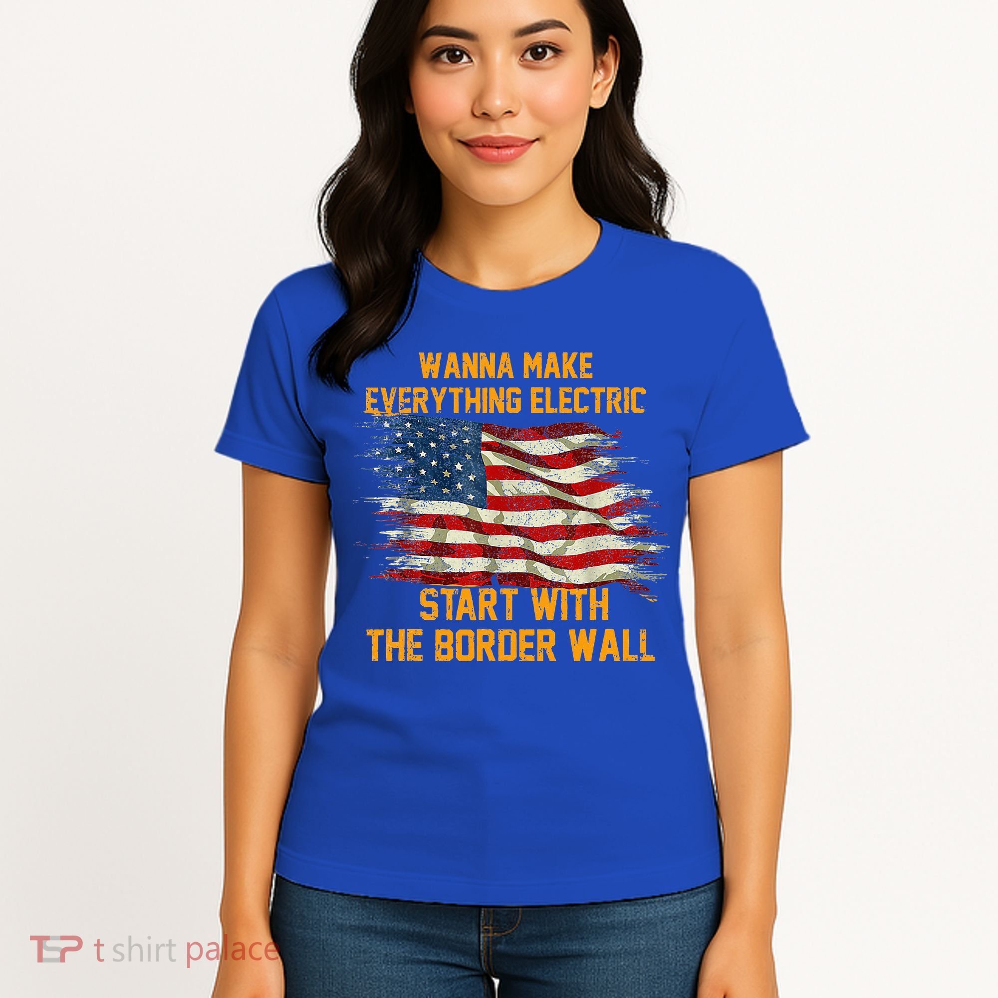 Wanna Make Everything Electric Start With The Border Wall  Women's T-Shirt