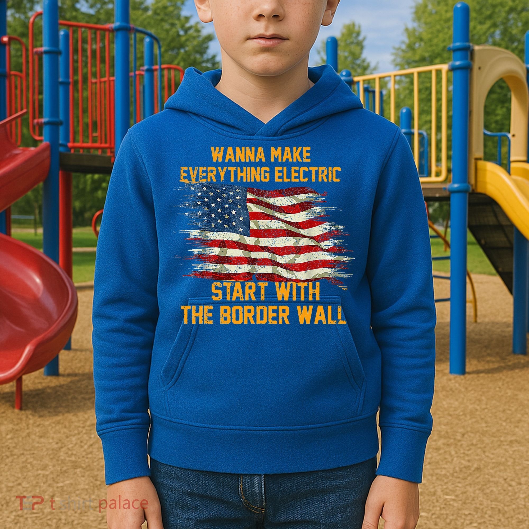 Wanna Make Everything Electric Start With The Border Wall  Kids Hoodie