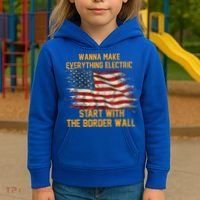 Wanna Make Everything Electric Start With The Border Wall  Kids Hoodie thumb 3