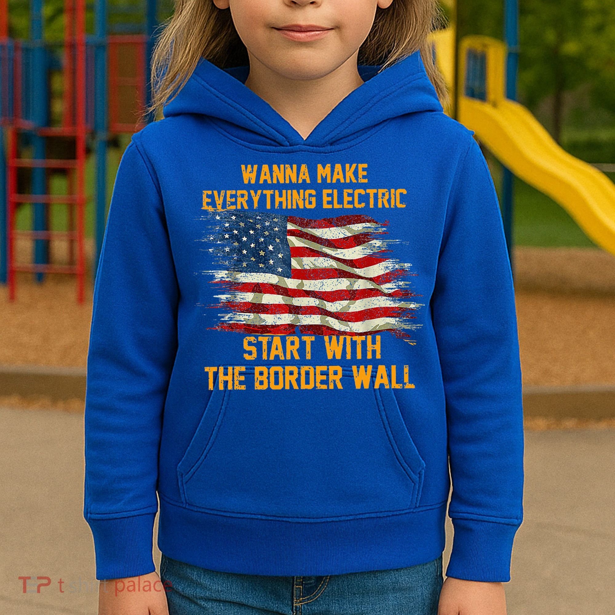 Wanna Make Everything Electric Start With The Border Wall  Kids Hoodie