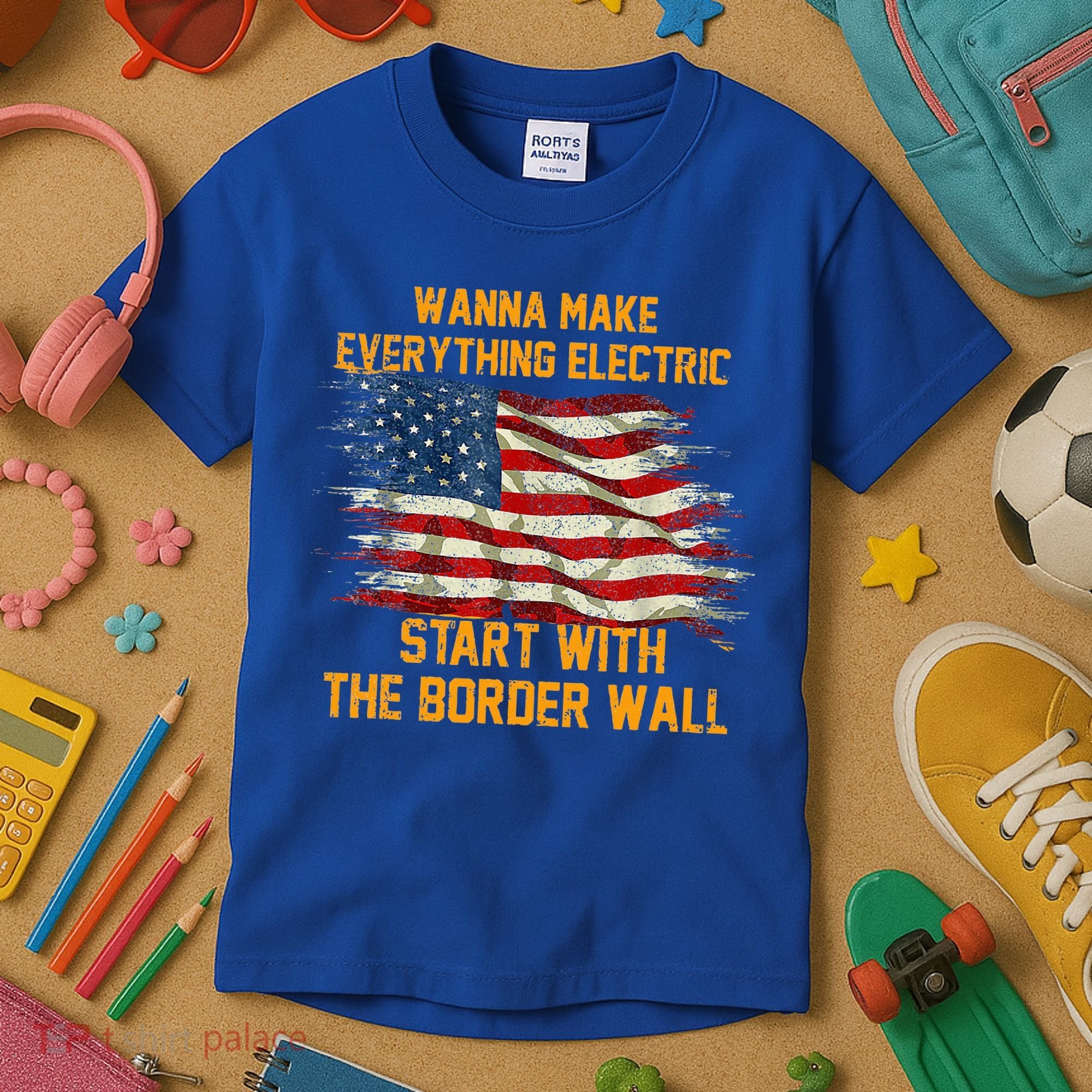 Wanna Make Everything Electric Start With The Border Wall  Kids T-Shirt