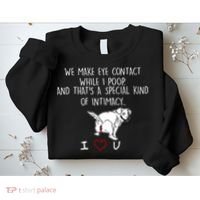 We Make Eye Contact While I Poop Funny Family Humor Sweatshirt thumb 2
