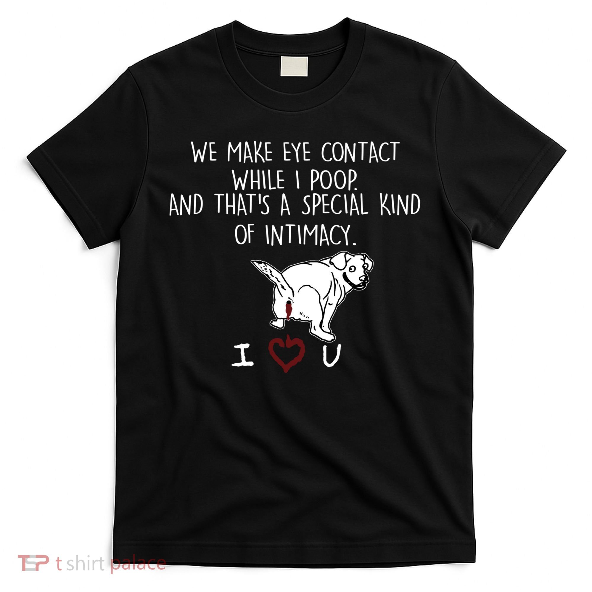 We Make Eye Contact While I Poop Funny Family Humor T-Shirt