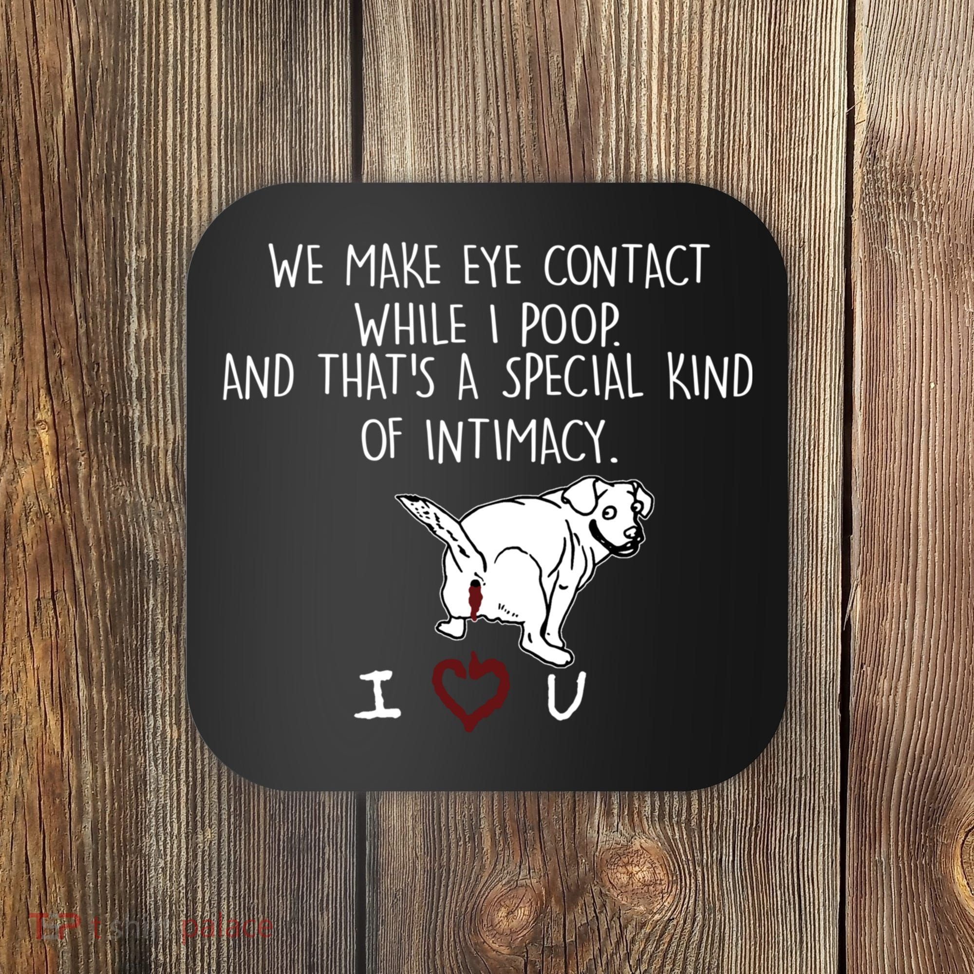 We Make Eye Contact While I Poop Funny Family Humor Coaster