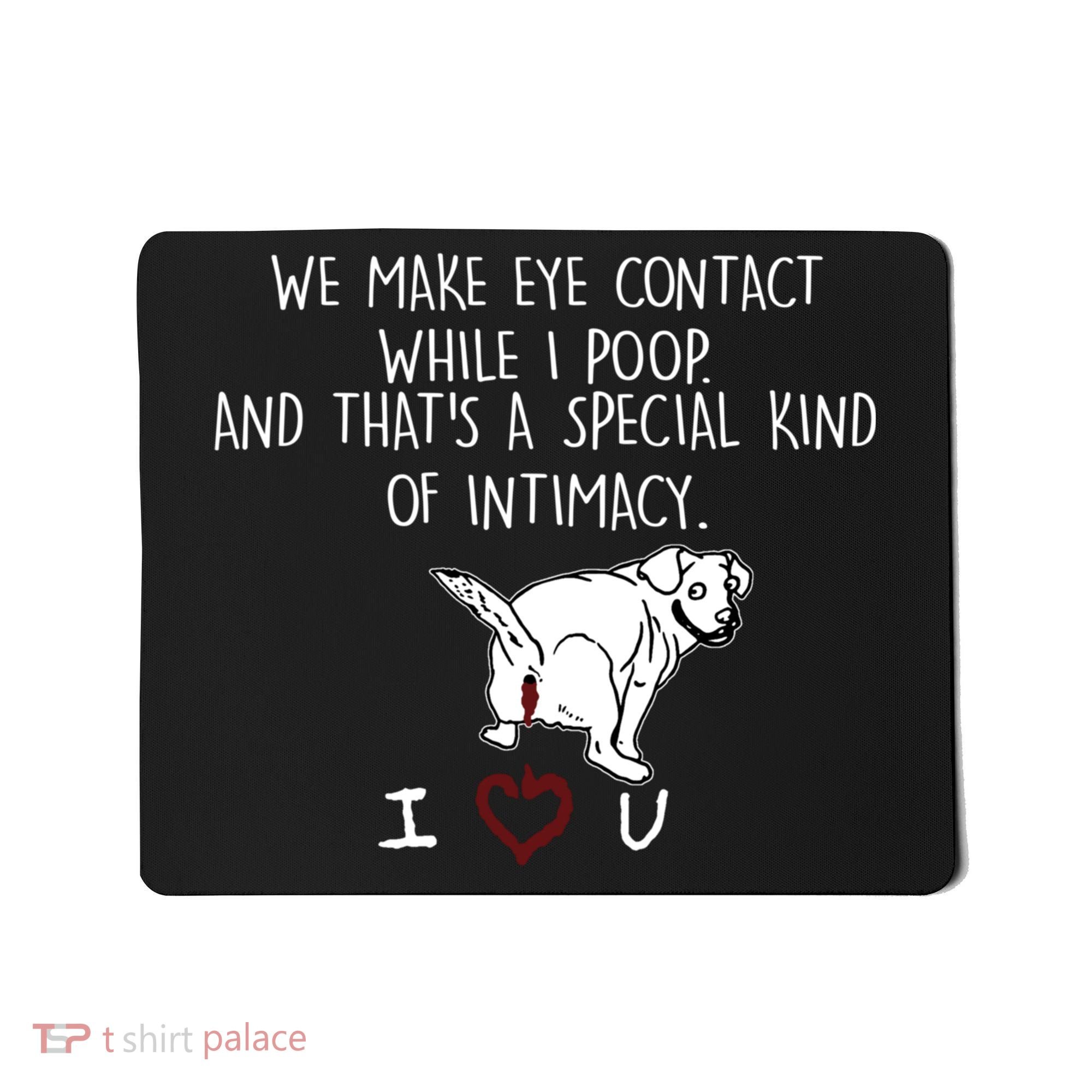 We Make Eye Contact While I Poop Funny Family Humor Mousepad