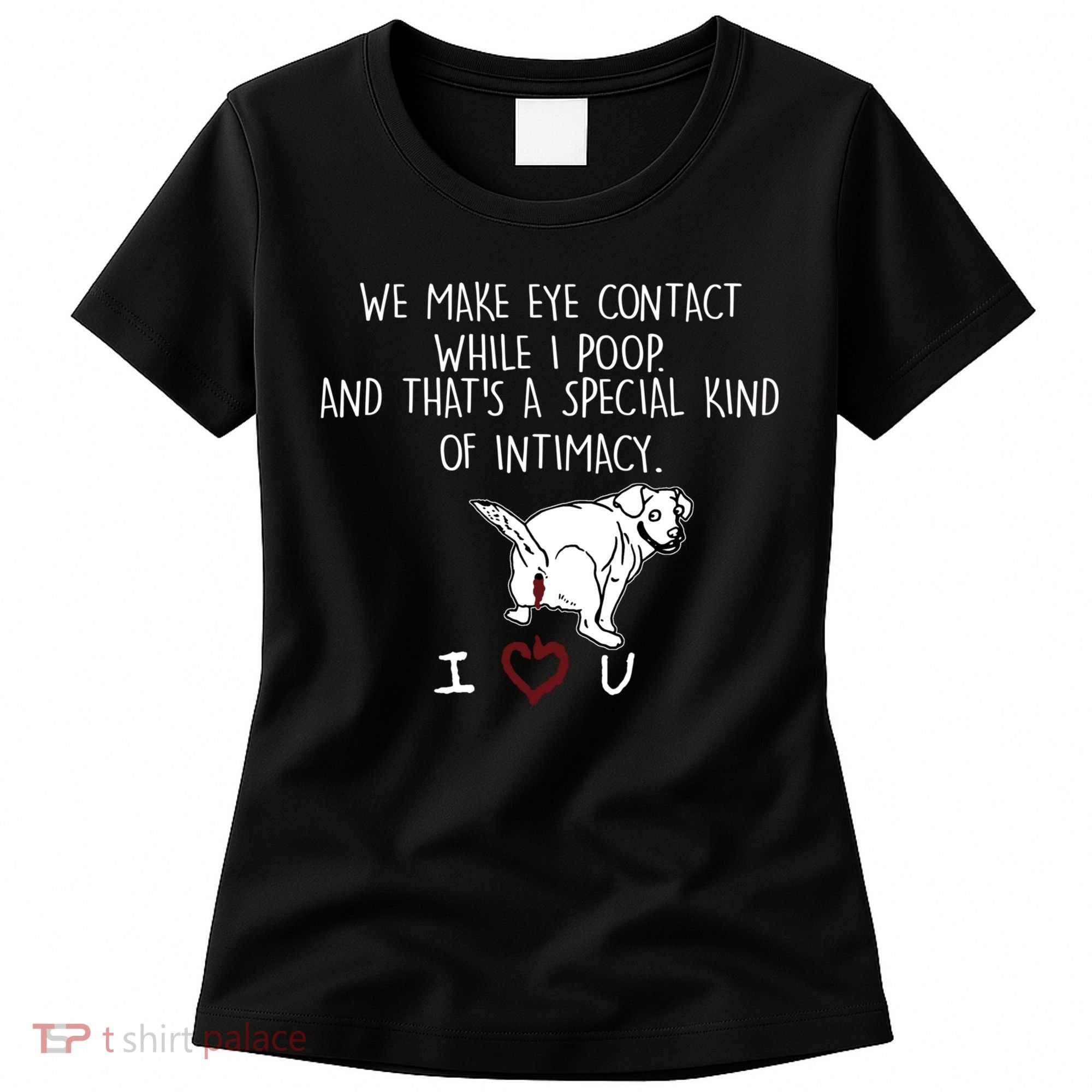 We Make Eye Contact While I Poop Funny Family Humor Women's T-Shirt
