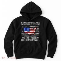Wanna Make Everything Electric Start With The Border Wall Hoodie thumb 0