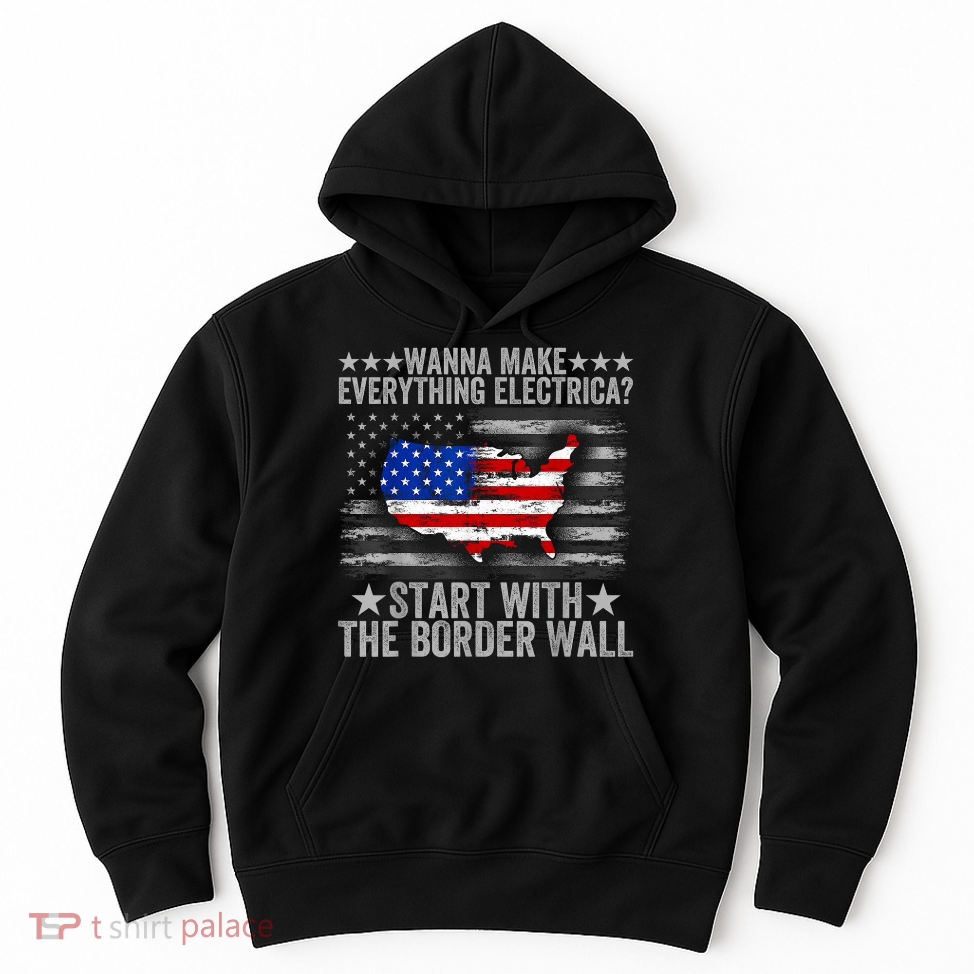 Wanna Make Everything Electric Start With The Border Wall Hoodie