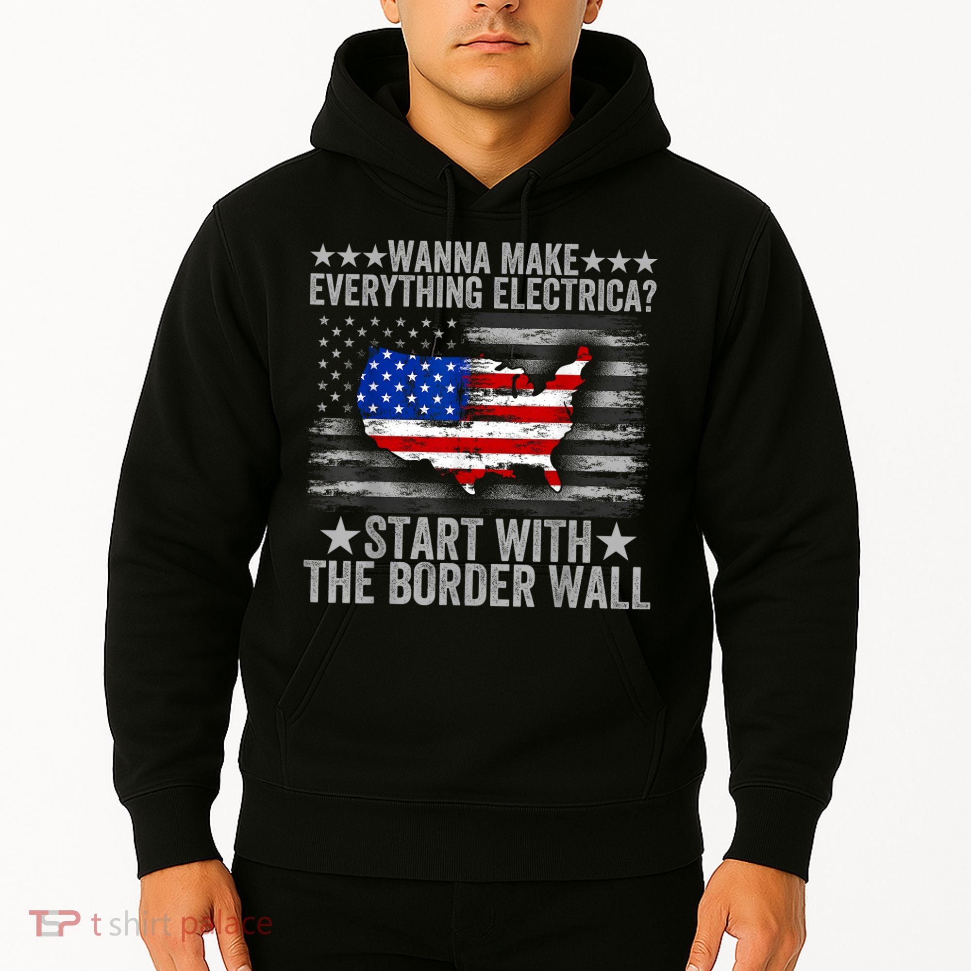 Wanna Make Everything Electric Start With The Border Wall Hoodie