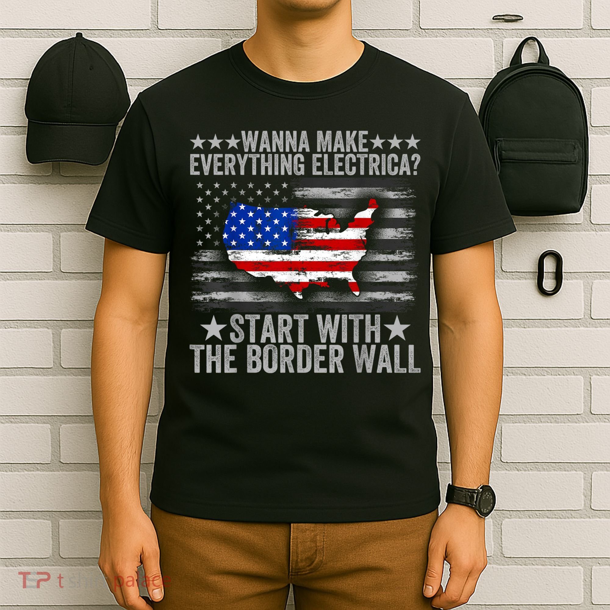 Wanna Make Everything Electric Start With The Border Wall T-Shirt