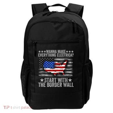 Wanna Make Everything Electric Start With The Border Wall Backpack