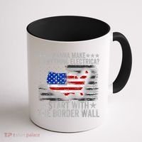 Wanna Make Everything Electric Start With The Border Wall Coffee Mug thumb 1