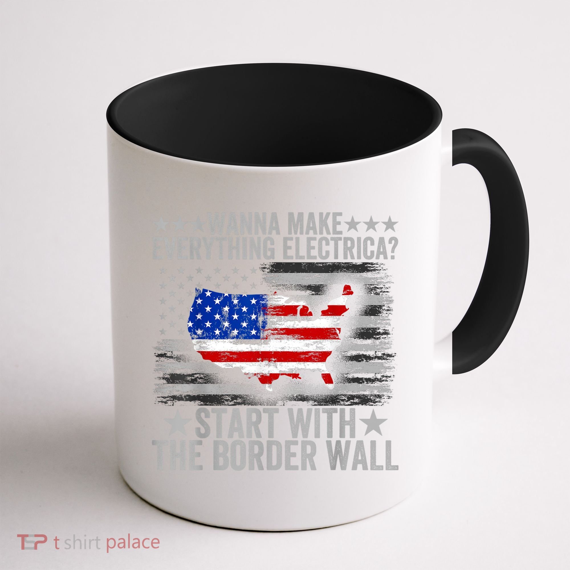 Wanna Make Everything Electric Start With The Border Wall Coffee Mug