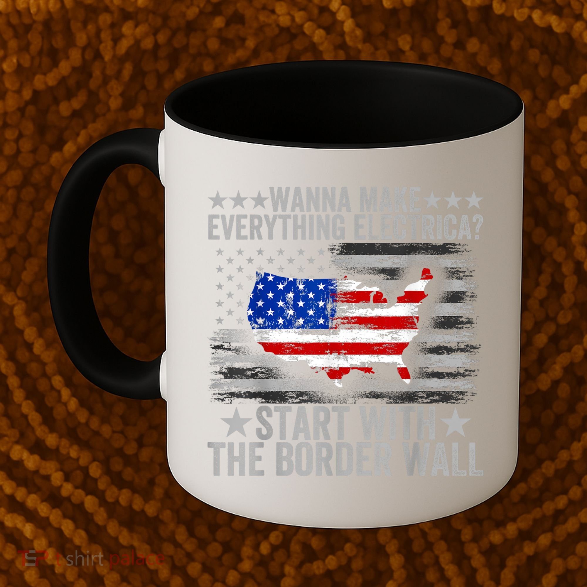 Wanna Make Everything Electric Start With The Border Wall Coffee Mug