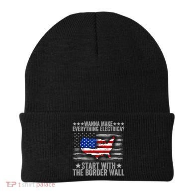 Wanna Make Everything Electric Start With The Border Wall Beanie