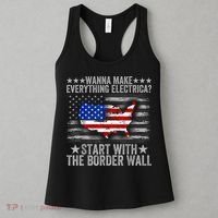 Wanna Make Everything Electric Start With The Border Wall Women's Tank Top thumb 3