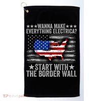 Wanna Make Everything Electric Start With The Border Wall Golf Towel thumb 0