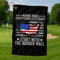 Wanna Make Everything Electric Start With The Border Wall Golf Towel thumb 1