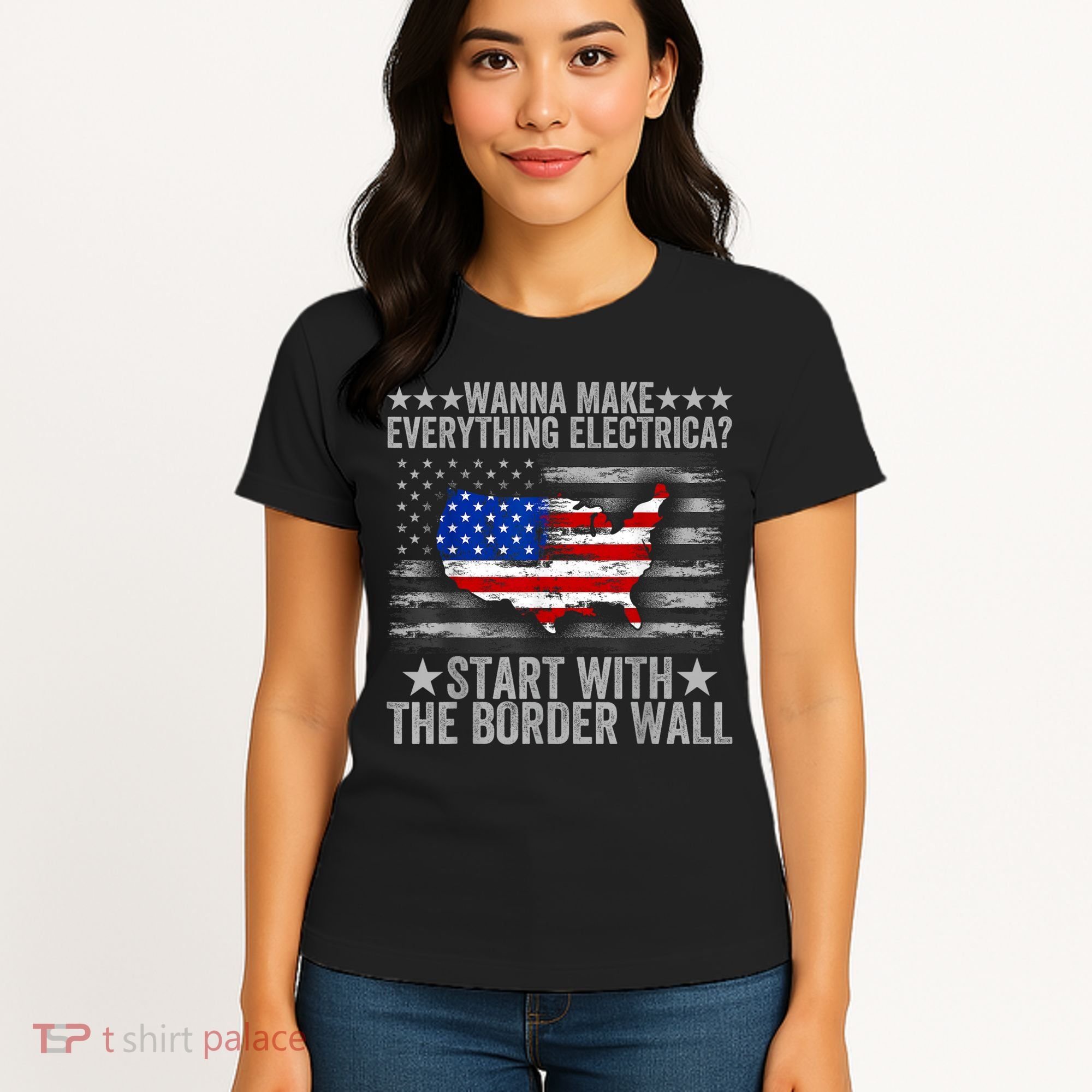Wanna Make Everything Electric Start With The Border Wall Women's T-Shirt