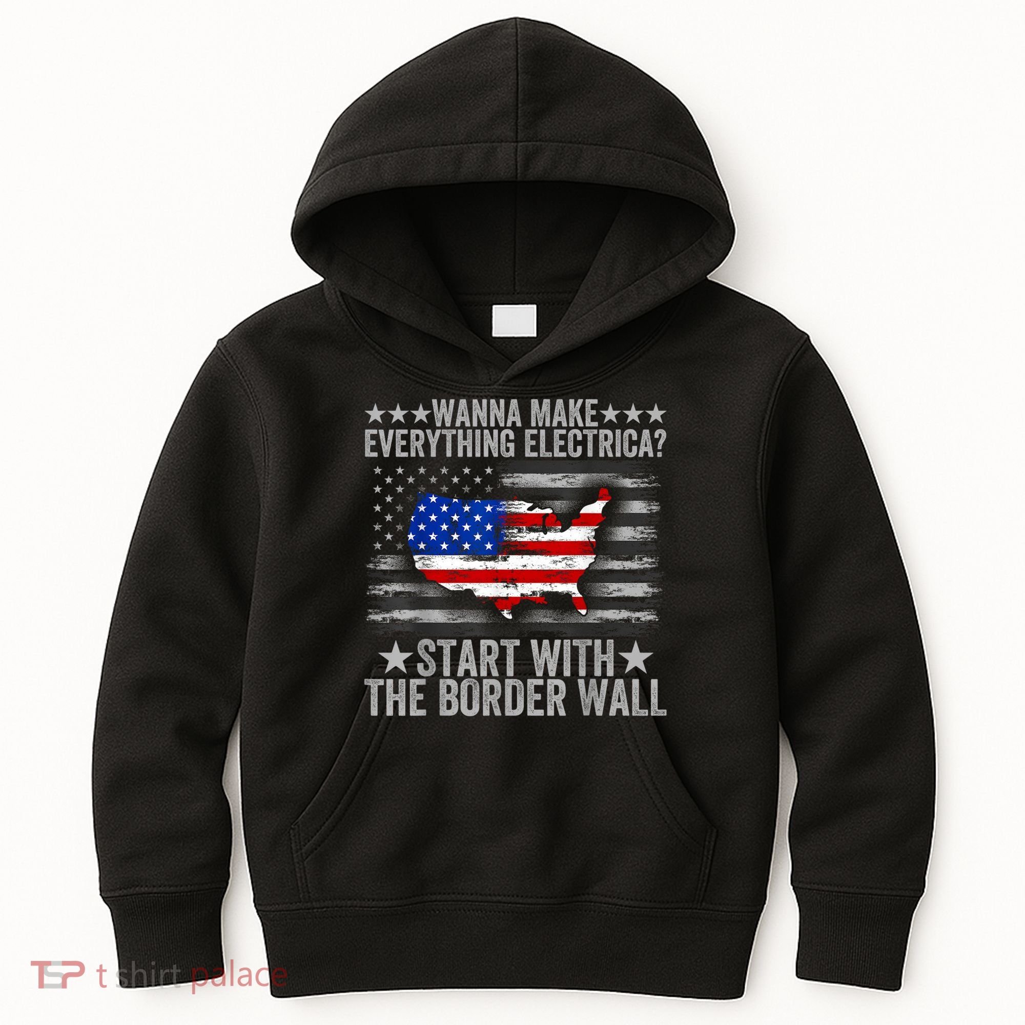 Wanna Make Everything Electric Start With The Border Wall Kids Hoodie