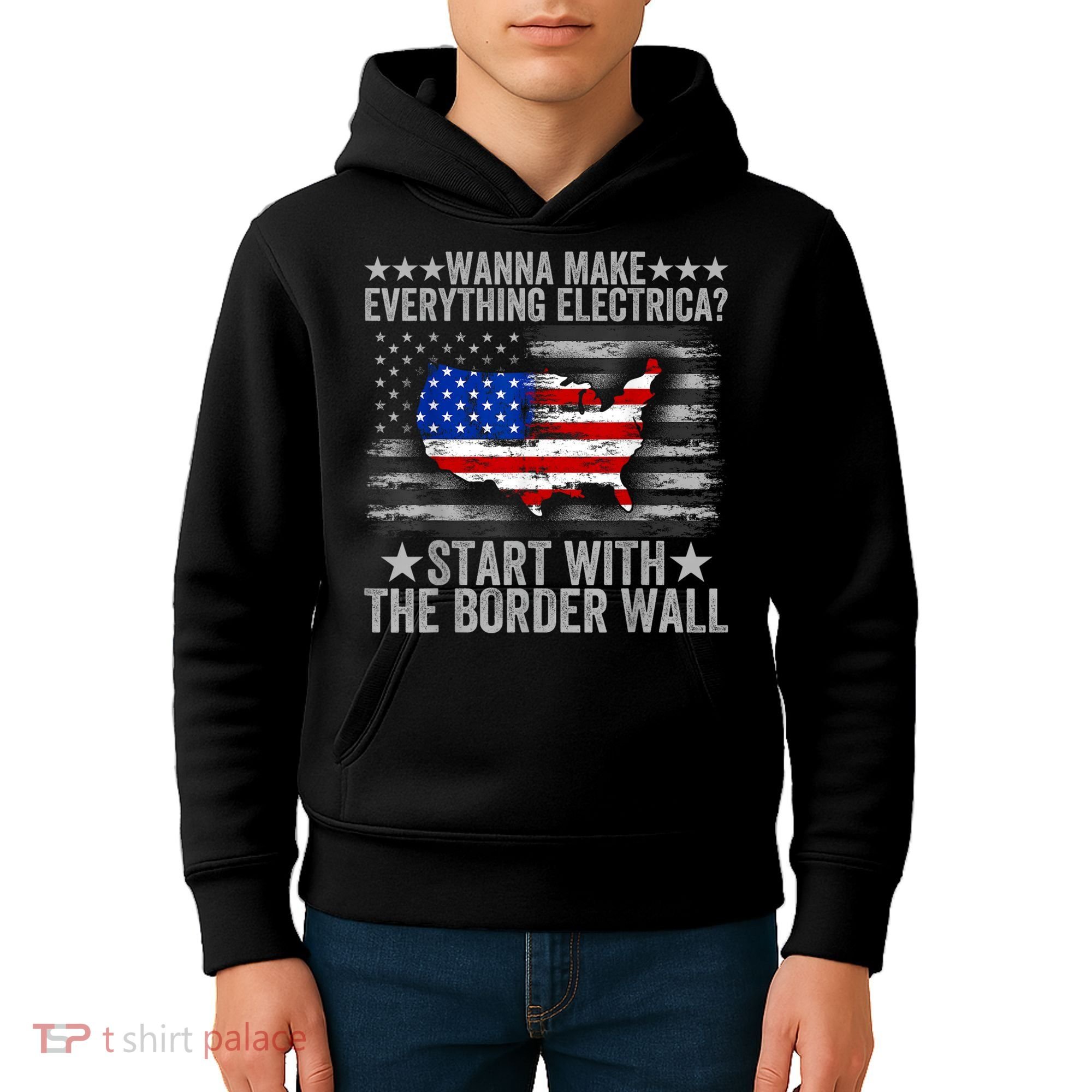 Wanna Make Everything Electric Start With The Border Wall Kids Hoodie