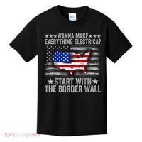 Wanna Make Everything Electric Start With The Border Wall Kids T-Shirt thumb 0