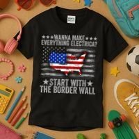Wanna Make Everything Electric Start With The Border Wall Kids T-Shirt thumb 3